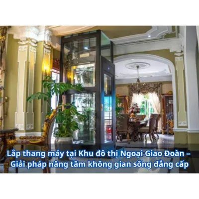 Lap thang may tai Khu do thi Ngoai Giao Doan Giai phap nang tam khong gian song dang cap