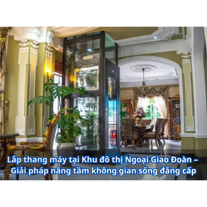 Lắp thang máy tại Khu đô thị Ngoại Giao Đoàn 38 Lap thang may tai Khu do thi Ngoai Giao Doan Giai phap nang tam khong gian song dang cap