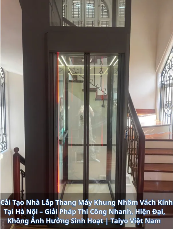 Lắp Thang Máy Khung Nhôm Vách Kính Tại Hà Nội 15 Cai Tao Nha Lap Thang May Khung Nhom Vach Kinh Tai Ha Noi Giai Phap Thi Cong Nhanh Hien Dai Khong Anh Huong Sinh Hoat Taiyo Viet Nam e1769504873780